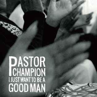 Pastor Champion I Just Want To Be A Good Man LP | 