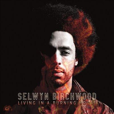 Selwyn Birchwood Living in a Burning House LP | 