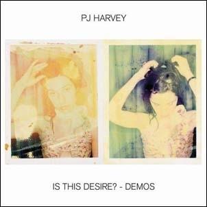 PJ Harvey Is This Desire? ? Demos CD | 