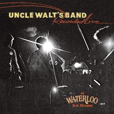 Uncle Walt's Band Recorded Live At Waterloo Ice House CD | 