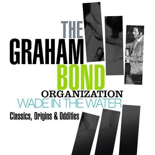 Graham Bond Organisation Wade in the Water: Classics, Origins & Oddities CD | 