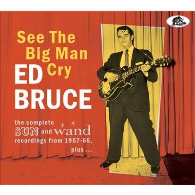 Ed Bruce See the Big Man Cry: The Complete Sun and Wand Recordings From 1957-65 CD | 