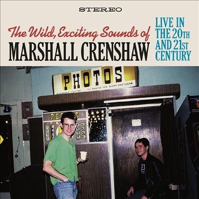 Marshall Crenshaw The Wild Exciting Sounds of Marshall Crenshaw: Live in the 20th and 21st Century CD | 