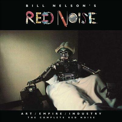 Bill Nelson's Red Noise Art/Empire/Industry - The Complete Red Noise ［4CD+2DVD］ CD | 