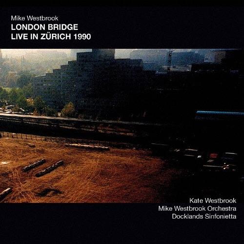 Mike Westbrook LONDON BRIDGE LIVE IN ZURICH 1990 CD | 