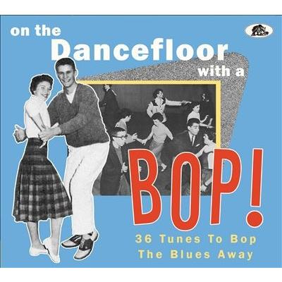 Various Artists On The Dancefloor With A Bop! 36 Tunes To Bop The Blues Away CD | 
