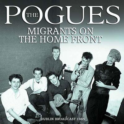 The Pogues Migrants On The Home Front - Dublin Broadcast 1985 CD | 