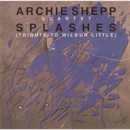 Archie Shepp Quartet スプラッシュズ 〜 ウィルバー・リトルに捧ぐ＜完全限定生産盤＞ CD | 