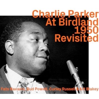 Charlie Parker Charlie Parker At Birdland 1950 Revisited CD | 