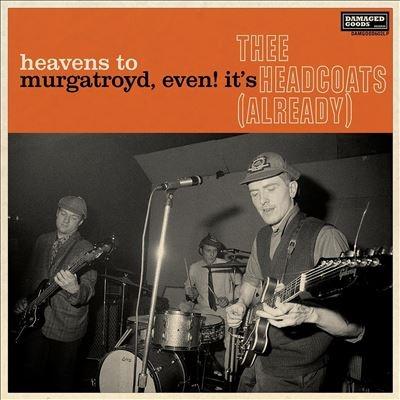 Thee Headcoats Heavens To Murgatroyd, Even! It's Thee Headcoats! (Already) CD | 