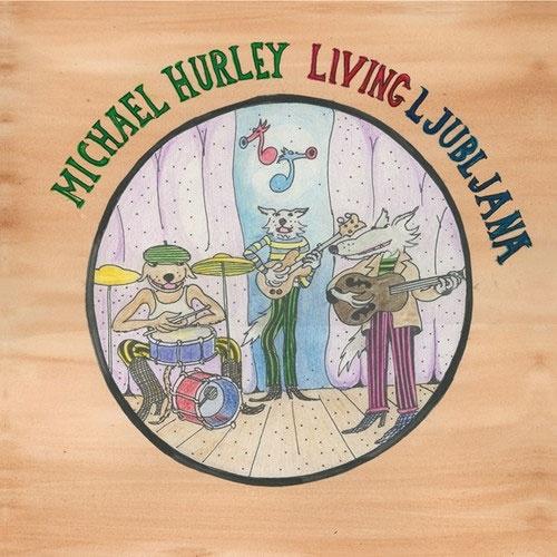 Michael Hurley Living Ljubljana LP | 