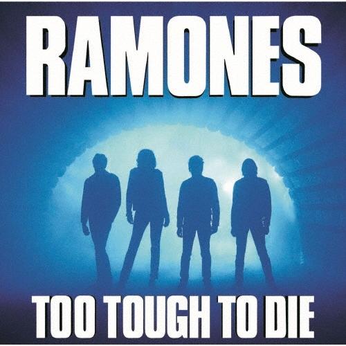 Ramones トゥー・タフ・トゥ・ダイ CD | 