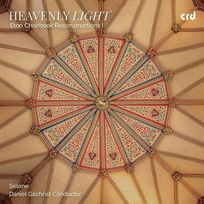 ダニエル・ギルクリスト ヘヴンリー・ライト〜イートン・クワイアブック・リコンストラクションズ I CD-R | 
