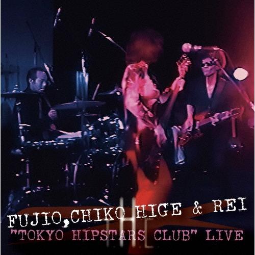 FUJIO,CHIKO HIGE & REI ""TOKYO HIPSTARS CLUB"" LIVE＜通常盤＞ DVD | 