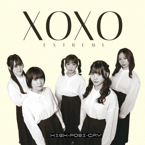 XOXO EXTREME High-Posi-Cry 12cmCD Single | 