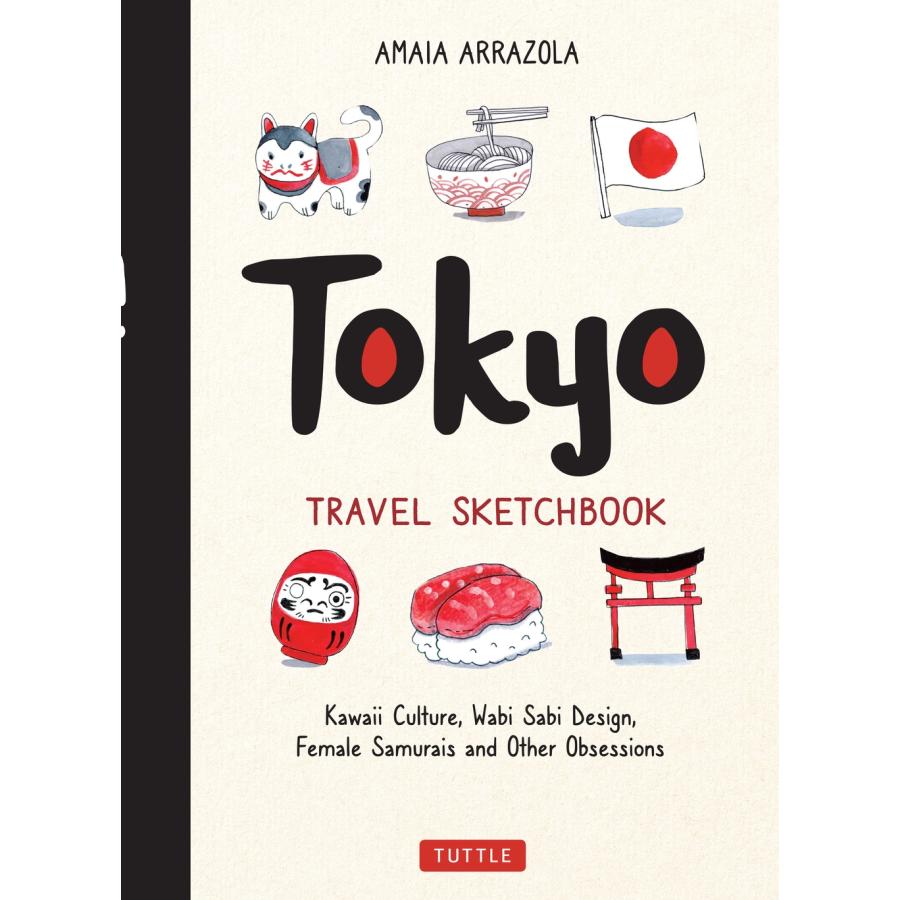 Amaia Arrazola Tokyo Travel Sketchbook Kawaii Culture, Wabi Sabi Design, Female Samurais and Other Obsessions Book | 