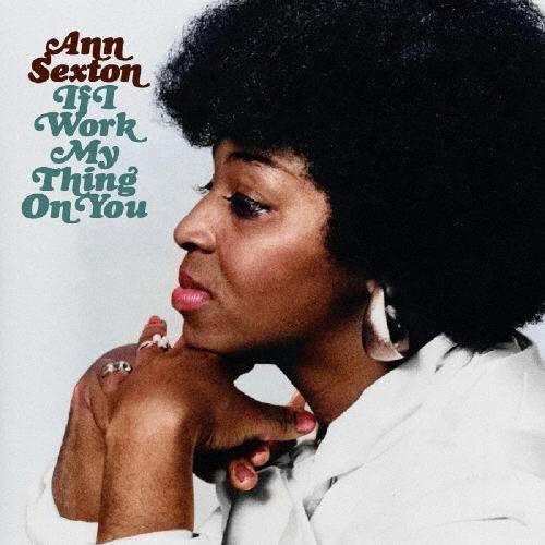 Ann Sexton イフ・アイ・ワーク・マイ・シング・オン・ユー