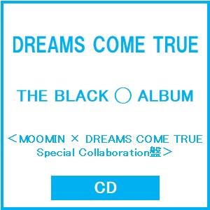 DREAMS COME TRUE THE BLACK ◯ ALBUM ［CD+ブックレット+GOODS］＜MOOMIN × DREAMS COME TRUE Special Collaboration CD | 