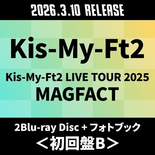 Kis-My-Ft2 Kis-My-Ft2 LIVE TOUR 2025 MAGFACT ［2Blu-ray Disc+フォトブック］＜初回盤B＞ Blu-ray Disc ※特典あり | 