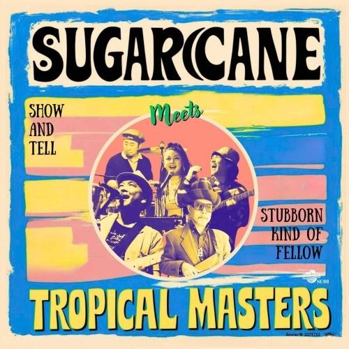 Sugarcane meets Tropical Masters Show And Tell / Stubborn Kind Of Fellow 7inch Single | 