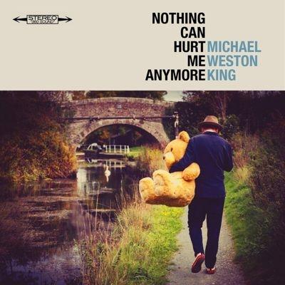 Michael Weston King Nothing Can Hurt Me Anymore CD | 