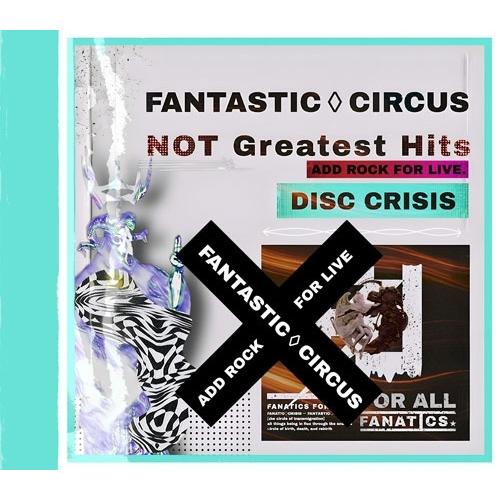 FANTASTIC◇CIRCUS NOT Greatest Hits 2枚セット FANTASTIC◇CIRCUS Not Greatest Hits ADD TO ROCK FOR LIVE