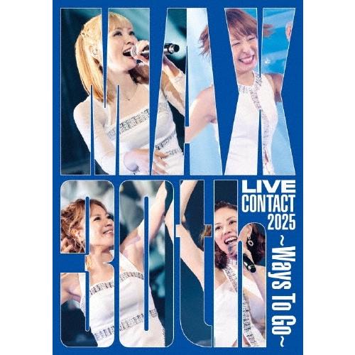 MAX MAX 30th LIVE CONTACT 2025 〜Ways To Go〜＜初回生産限定盤＞ Blu-ray Disc