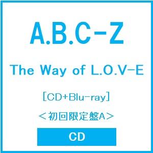 A.B.C-Z The Way of L.O.V-E ［CD+Blu-ray Disc］＜初回限定盤A＞ CD ※特典あり | 