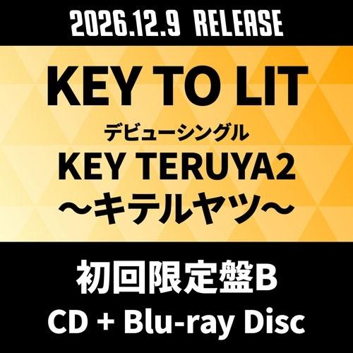 KEY TO LIT KEY TERUYA2 〜キテルヤツ〜 ［CD+Blu-ray Disc］＜初回限定盤B＞ 12cmCD Single ※特典あり | 
