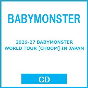 BABYMONSTER 2026-27 BABYMONSTER WORLD TOUR [CHOOM] IN JAPAN CD ※特典あり | 