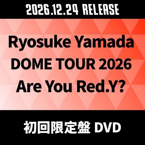 Ryosuke Yamada Ryosuke Yamada DOME TOUR 2026 Are You Red.Y?＜初回限定盤＞ DVD | 