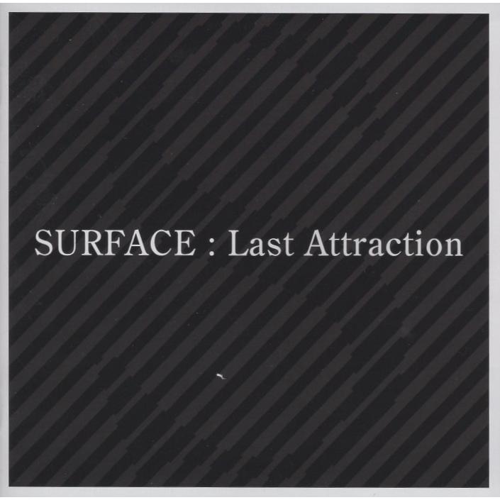SURFACE サーフィス / Last Attraction ラスト・アトラクション