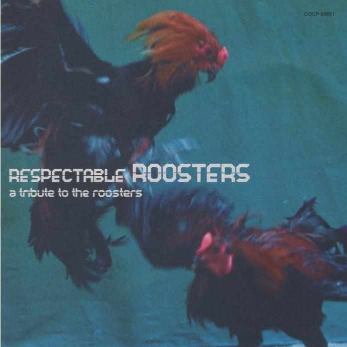 RESPECTABLE ROOSTERS -a tribute to the roosters- / 1999.04.10