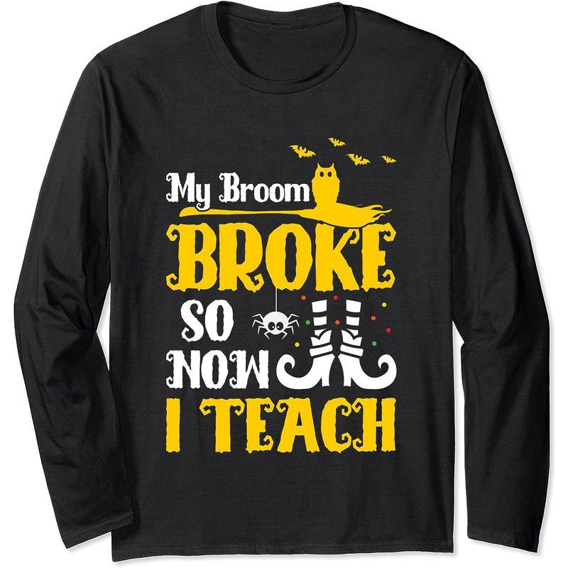 My Broom Broke So Now I Teach ハロウィン 教師 教育者 長袖Tシャツ｜wing-of-freedom｜02