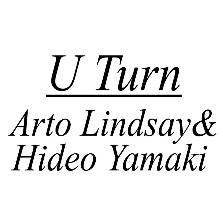 U Turn /Arto Lindsay & Hideo Yamaki | 