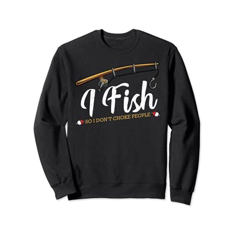 I Fish So Don#039;t Choke Funny Fishing 購買 お得なキャンペーンを実施中 トレーナー People